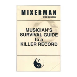 Mixerman Musician’s Survival Guide To A Killer Record